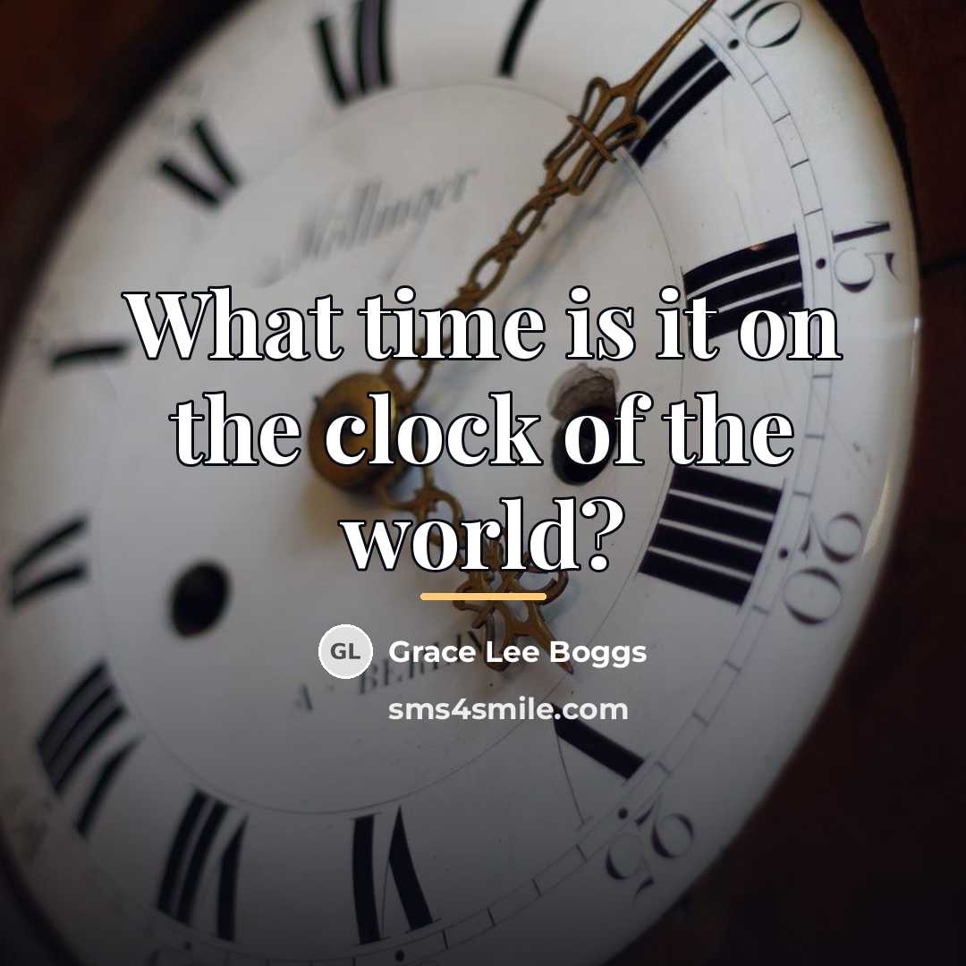 “What time is it on the clock of the world?…” quote by Grace Lee Boggs