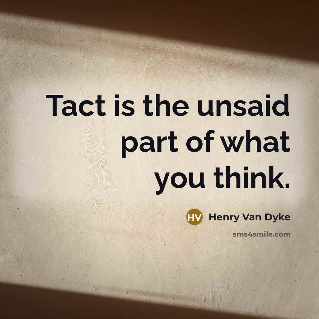 “Tact is the unsaid part of what you think.…” quote by Henry Van Dyke