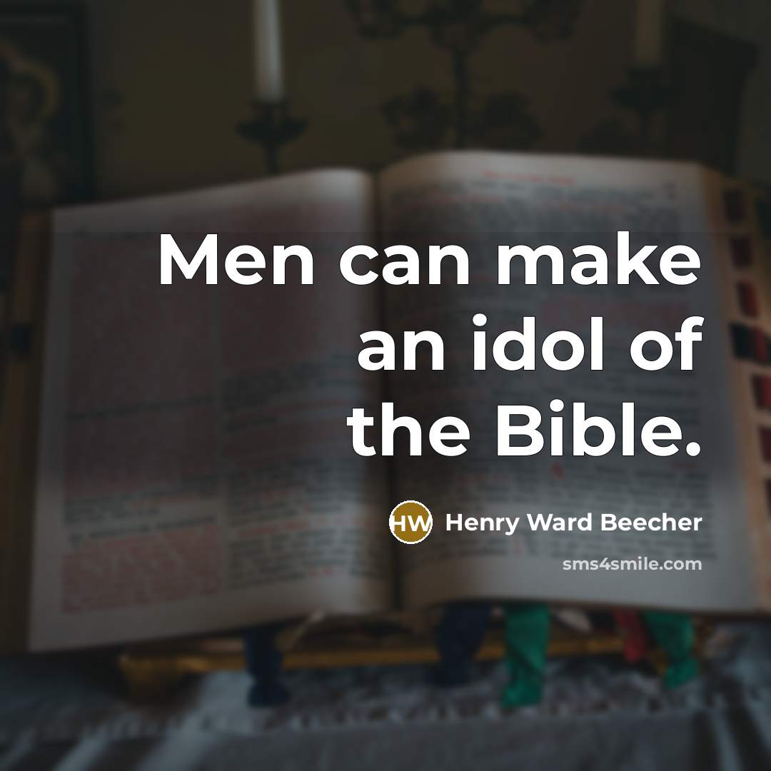 “Men can make an idol of the Bible.…” quote by Henry Ward Beecher