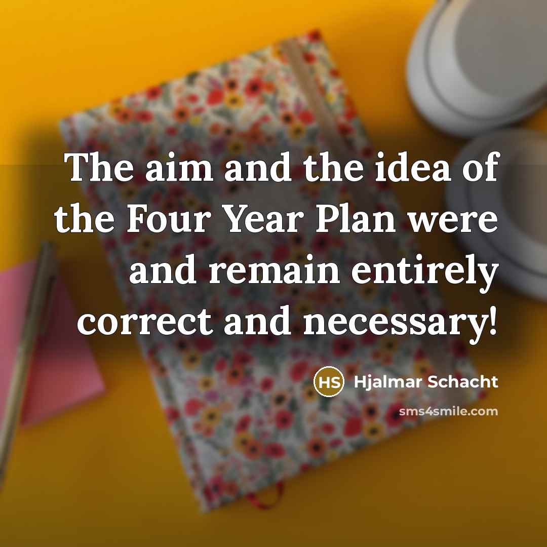 “The aim and the idea of the Four Year Plan…” quote by Hjalmar Schacht