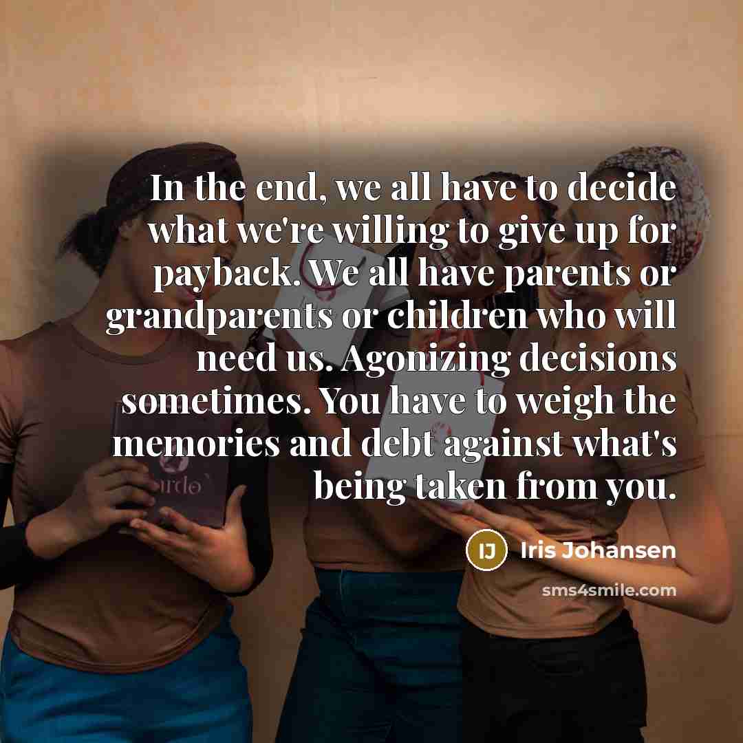 “In the end, we all have to decide what we're…” quote by Iris Johansen
