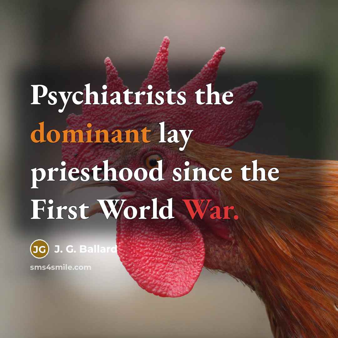 “Psychiatrists the dominant lay priesthood since the First World War.…” quote by J. G. Ballard