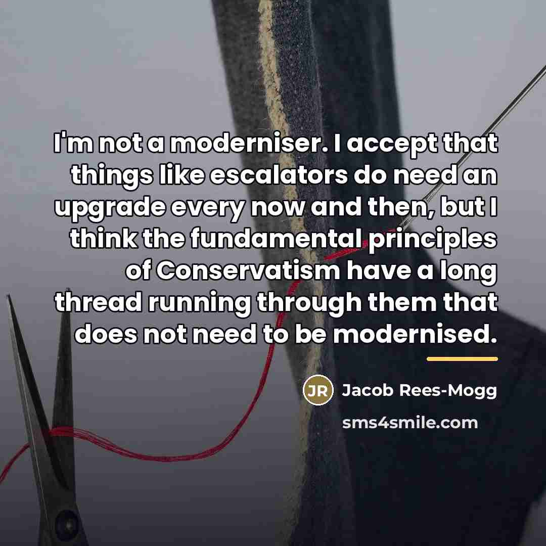 “I'm not a moderniser. I accept that things like escalators…” quote by Jacob Rees-Mogg