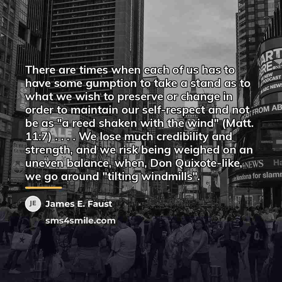“There are times when each of us has to have…” quote by James E. Faust