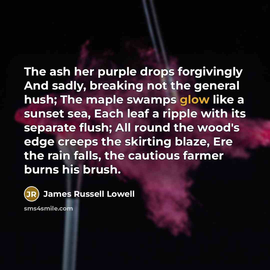 “The ash her purple drops forgivingly And sadly, breaking not…” quote by James Russell Lowell