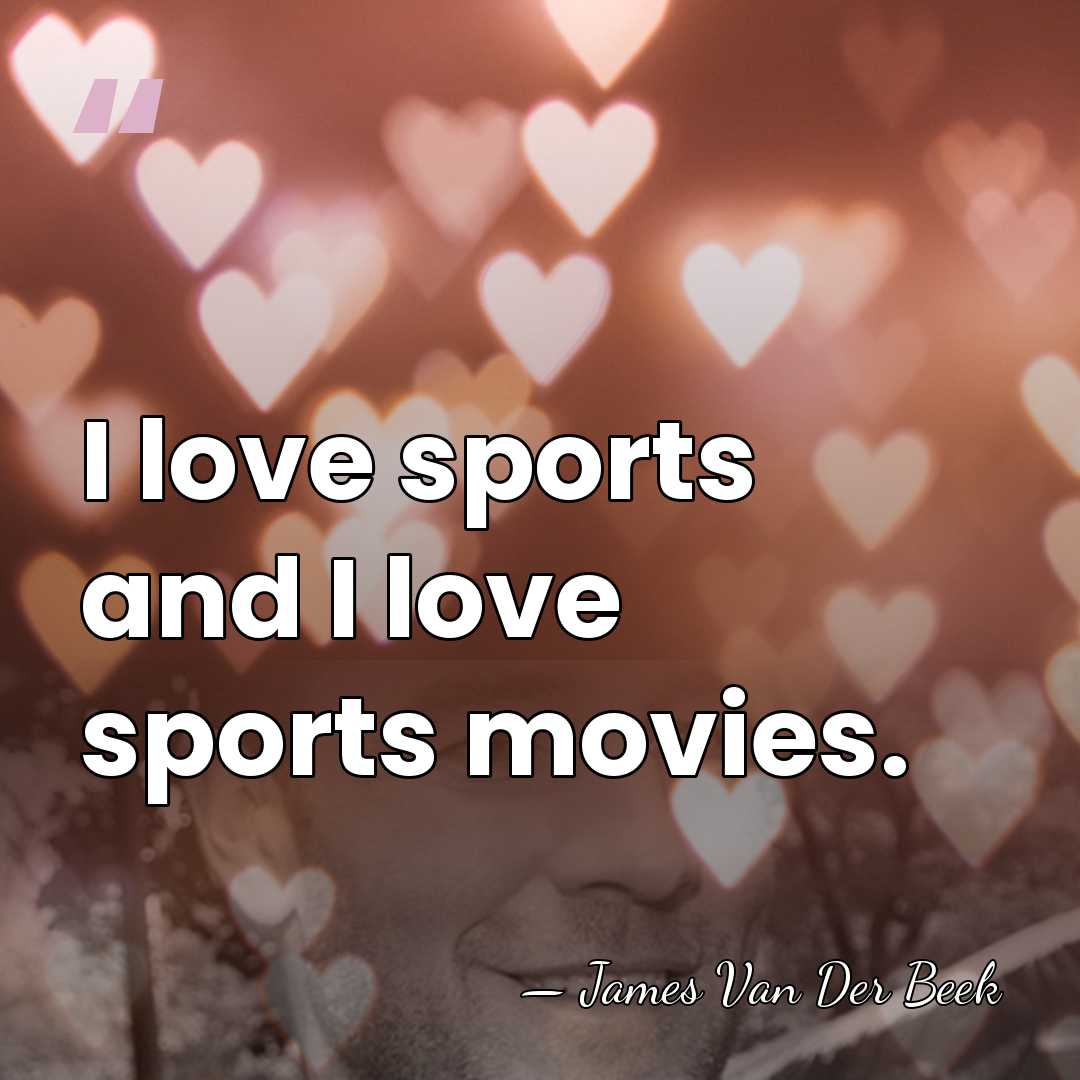 I love sports and I love sports movies. - James Van Der Beek