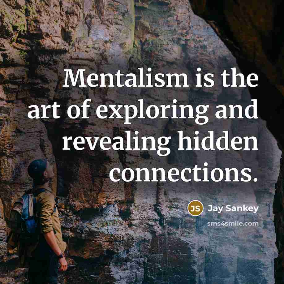 “Mentalism is the art of exploring and revealing hidden connections.…” quote by Jay Sankey