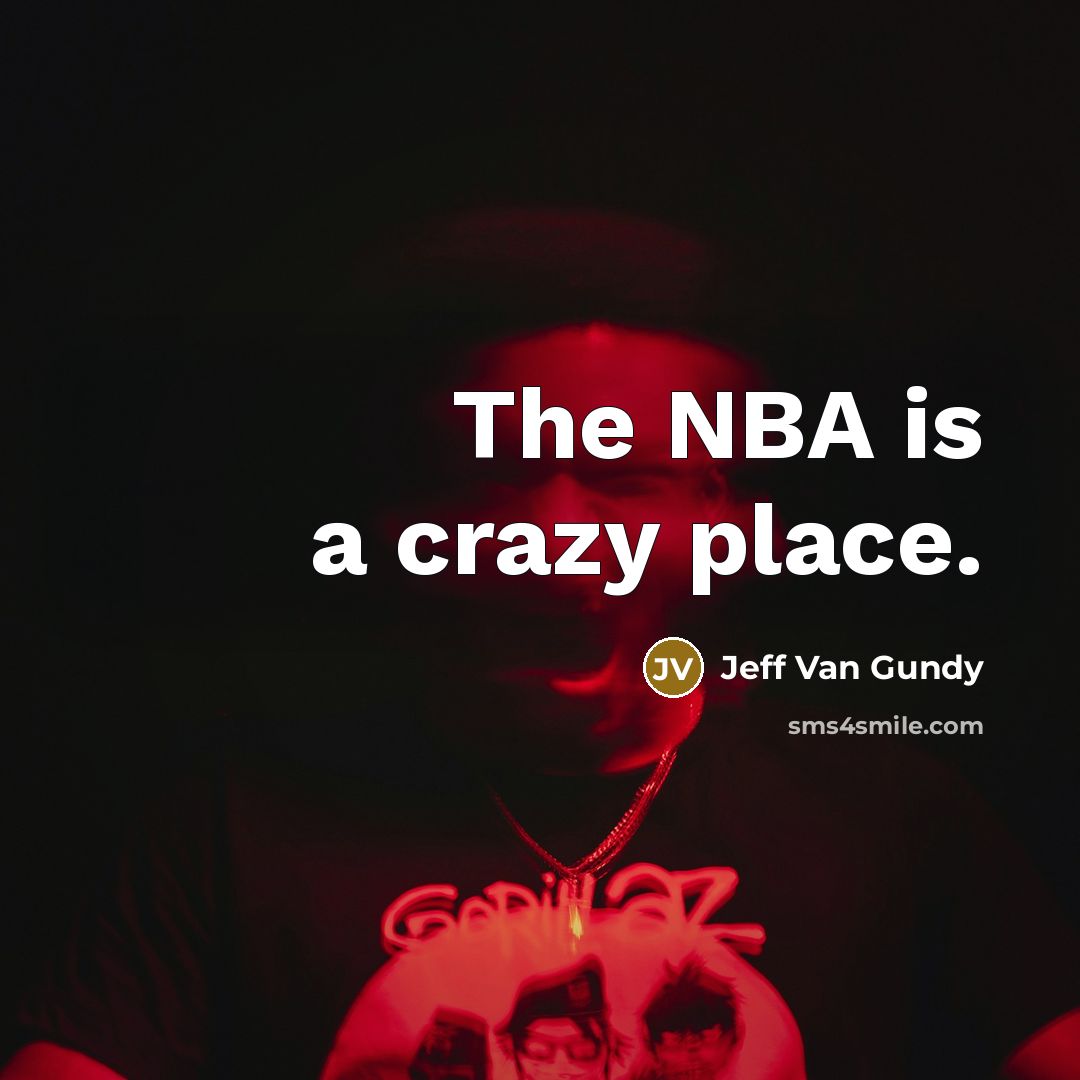 “The NBA is a crazy place.…” quote by Jeff Van Gundy