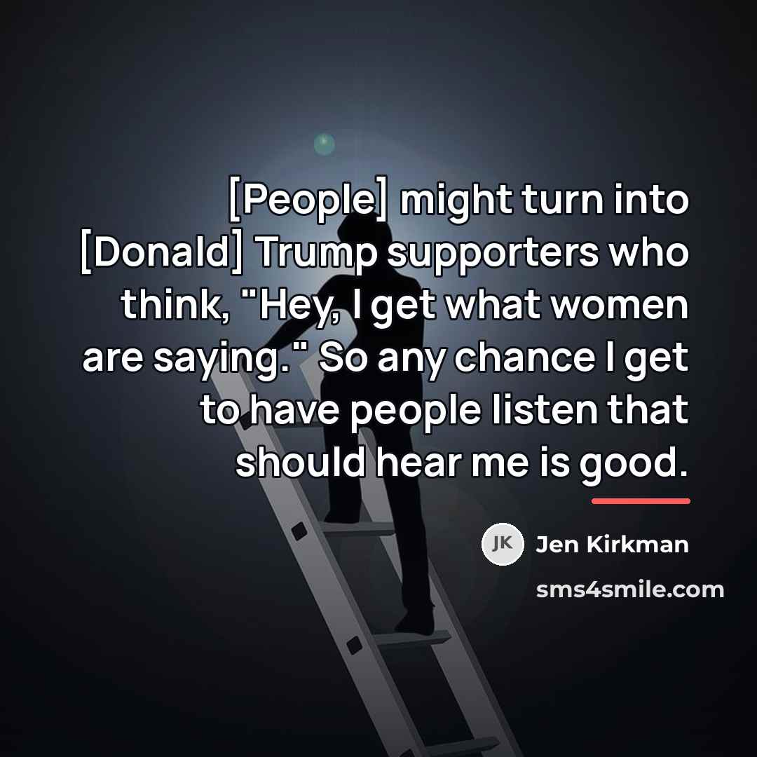 “[People] might turn into [Donald] Trump supporters who think, "Hey,…” quote by Jen Kirkman
