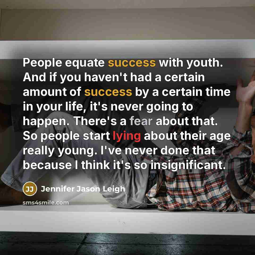 “People equate success with youth. And if you haven't had…” quote by Jennifer Jason Leigh