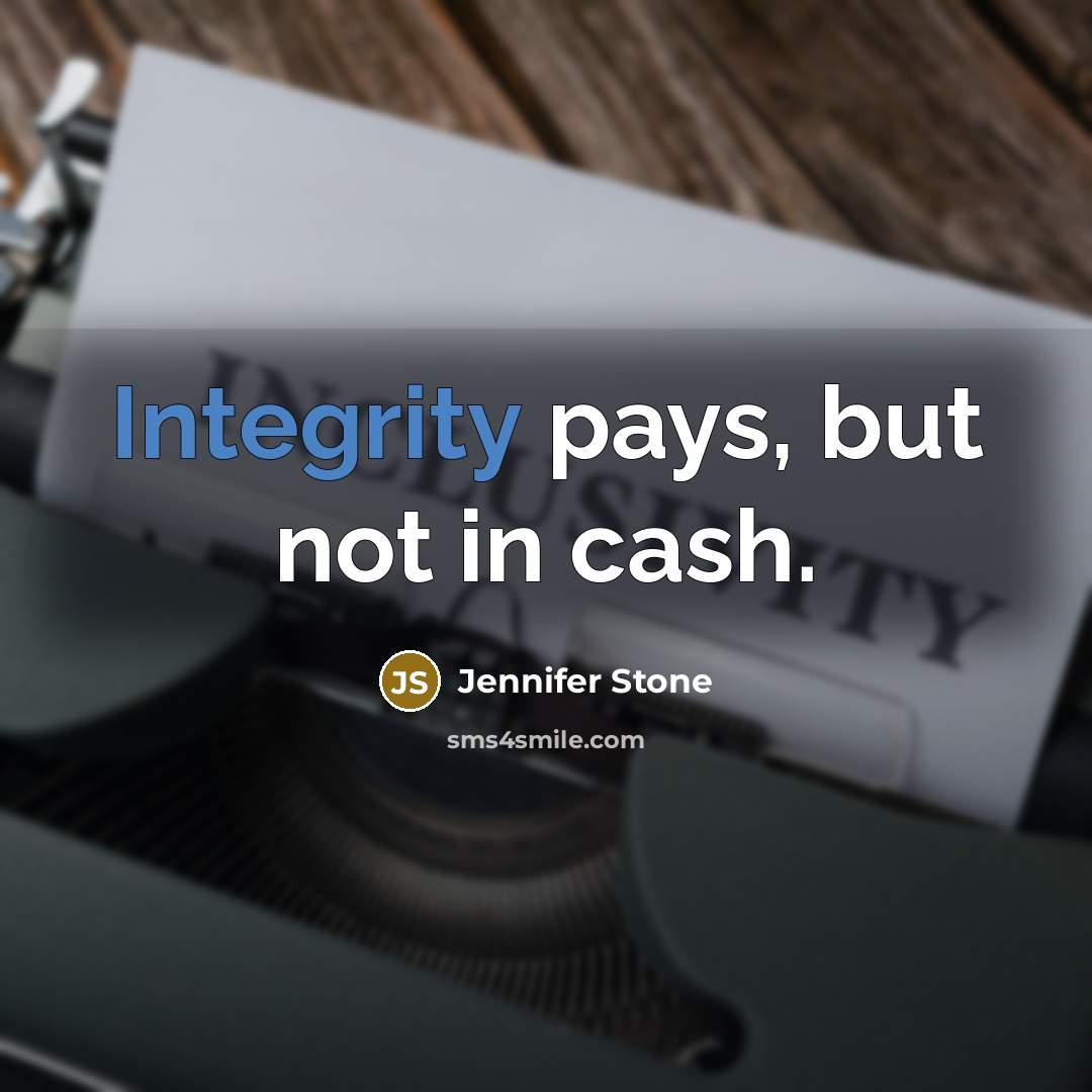 “Integrity pays, but not in cash.…” quote by Jennifer Stone