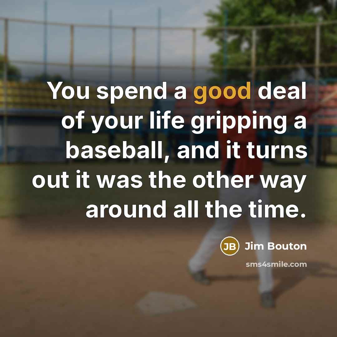 “You spend a good deal of your life gripping a…” quote by Jim Bouton