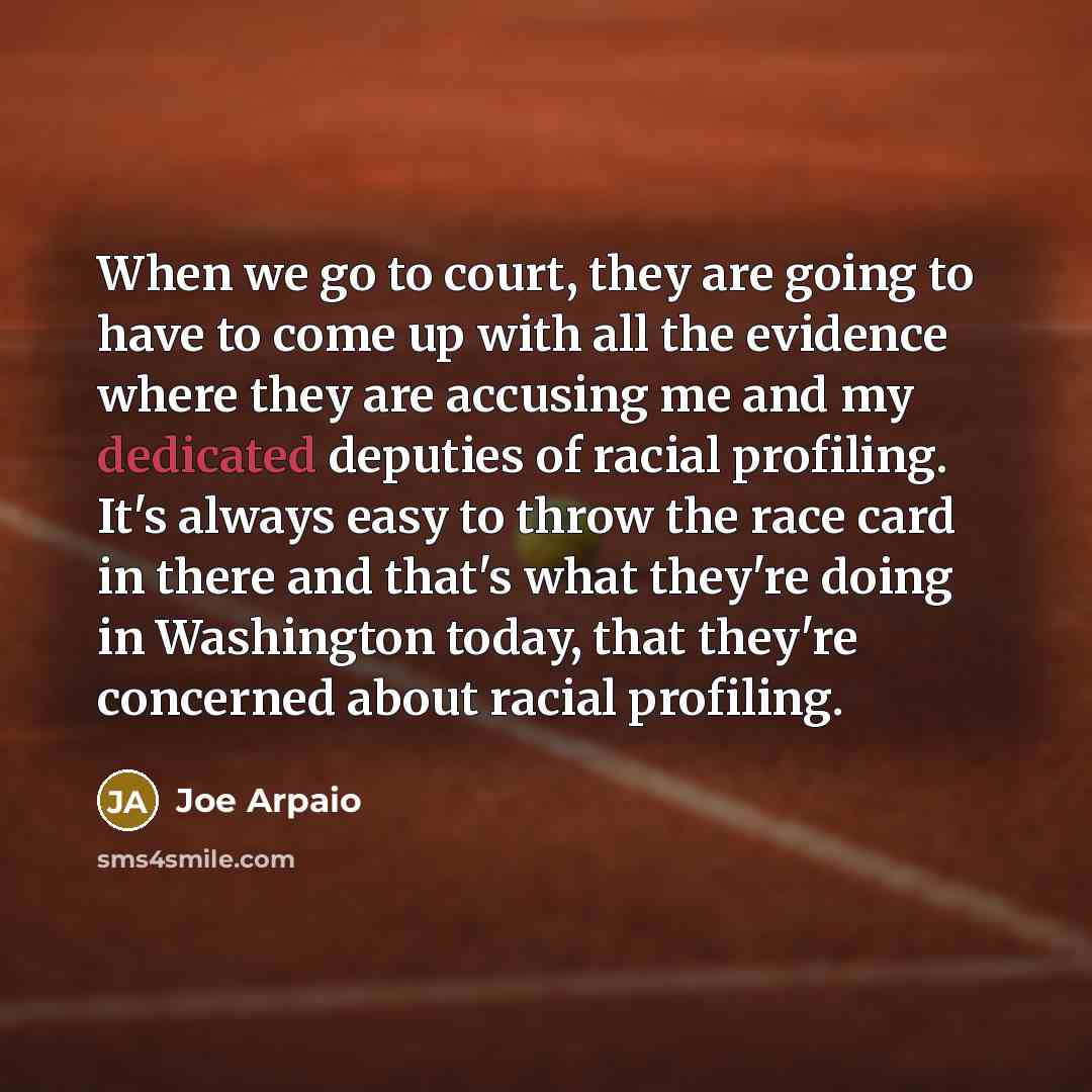 “When we go to court, they are going to have…” quote by Joe Arpaio