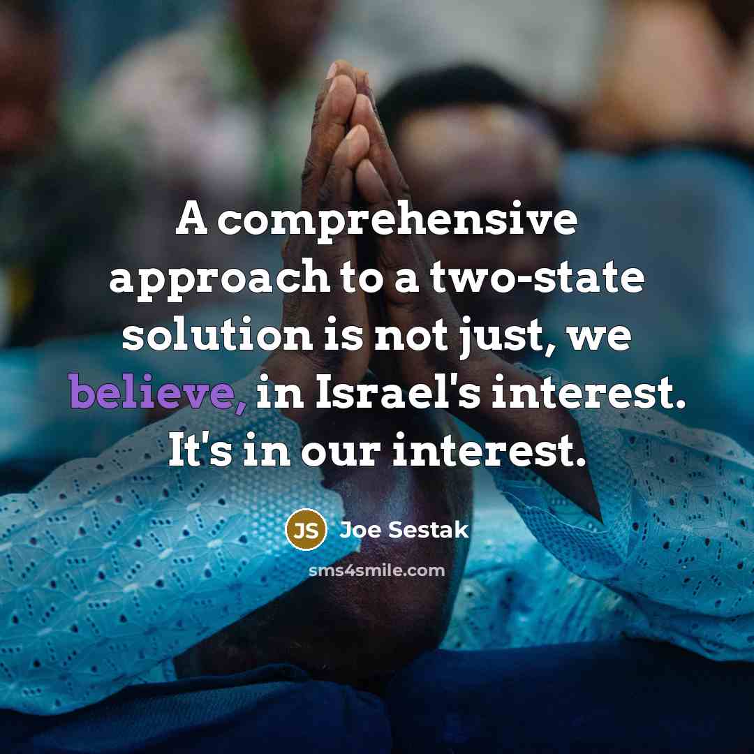 “A comprehensive approach to a two-state solution is not just,…” quote by Joe Sestak