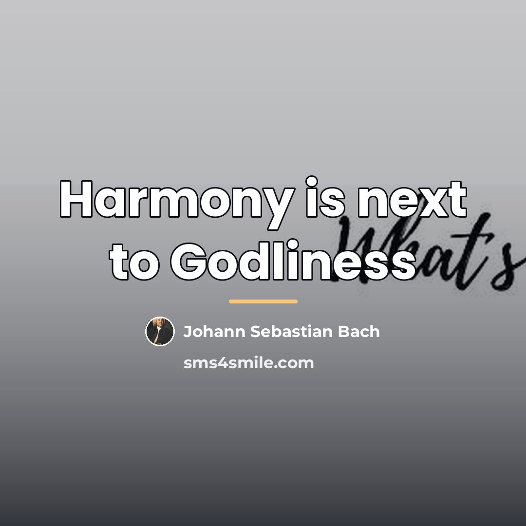 “Harmony is next to Godliness…” quote by Johann Sebastian Bach
