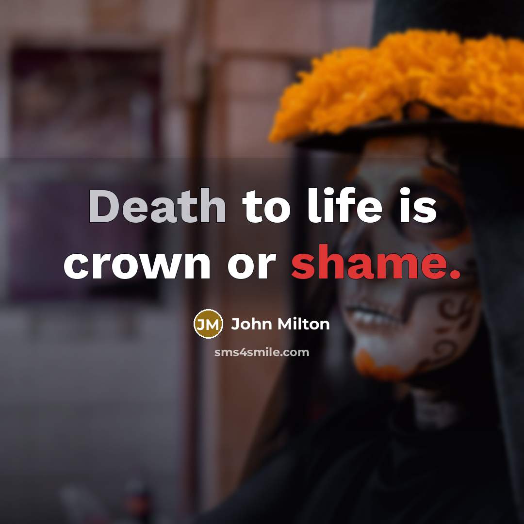 “Death to life is crown or shame.…” quote by John Milton