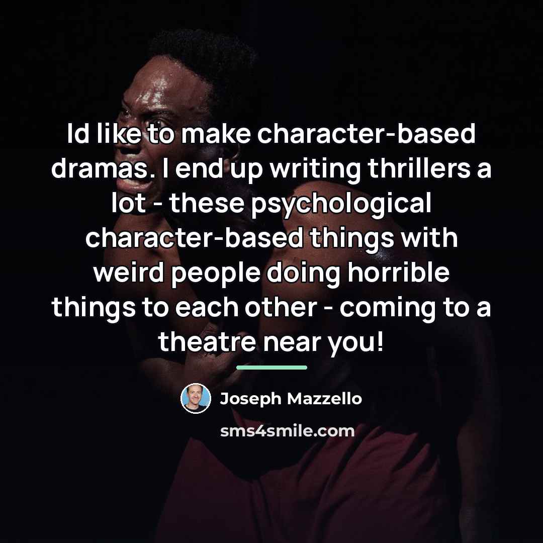 “Id like to make character-based dramas. I end up writing…” quote by Joseph Mazzello