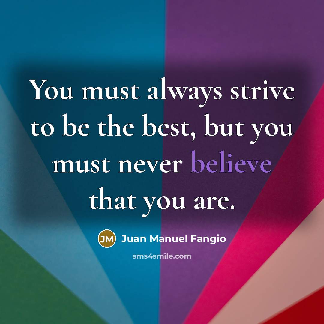 “You must always strive to be the best, but you…” quote by Juan Manuel Fangio