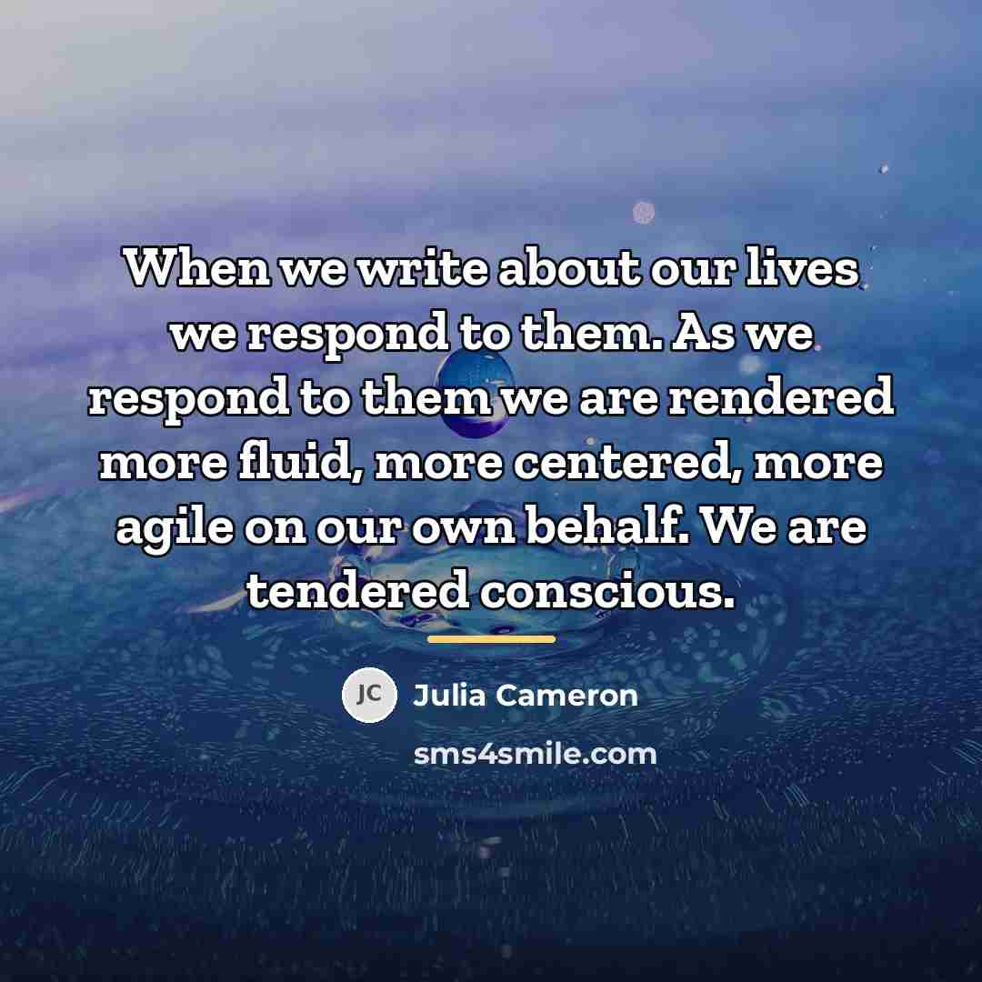 “When we write about our lives we respond to them.…” quote by Julia Cameron