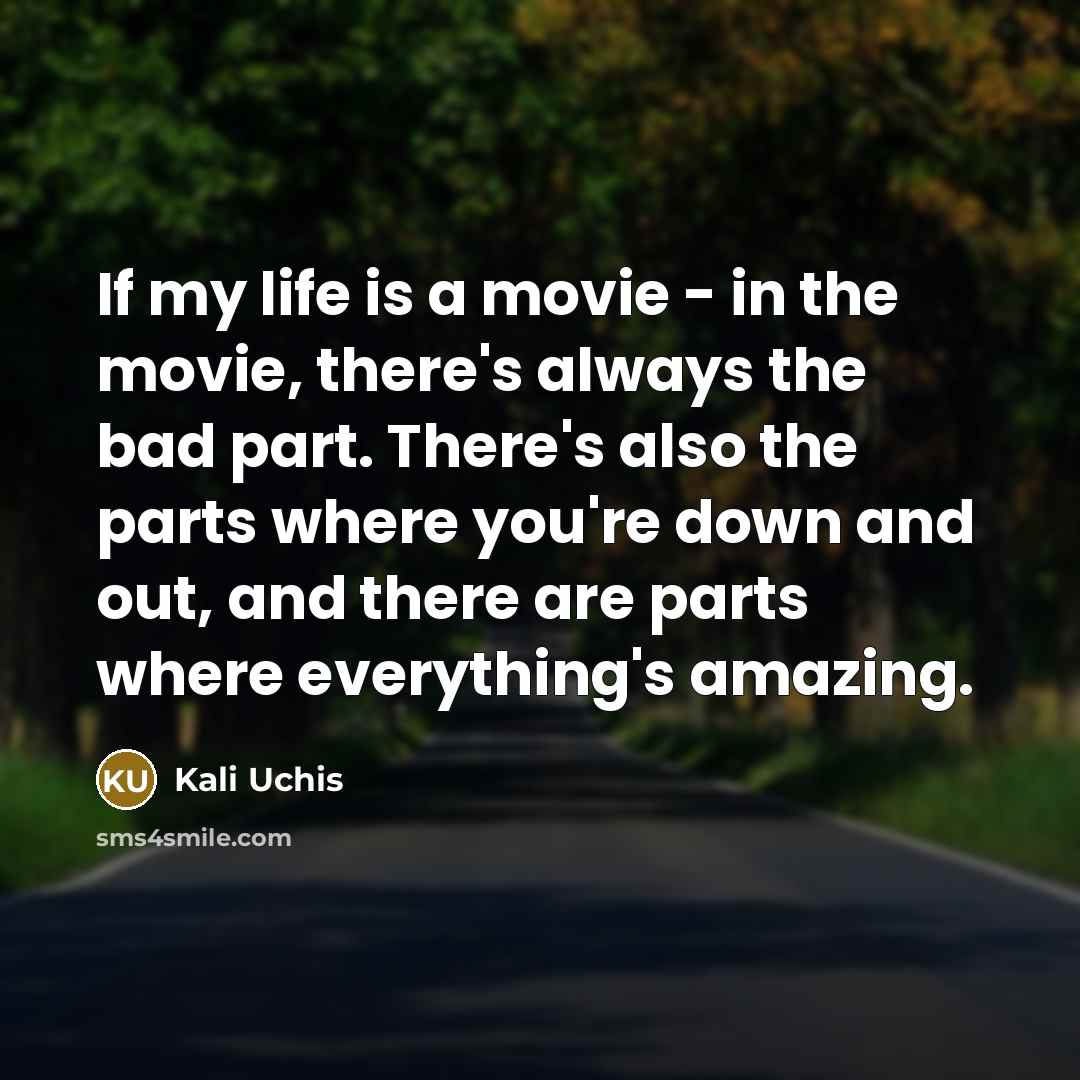 “If my life is a movie - in the movie,…” quote by Kali Uchis