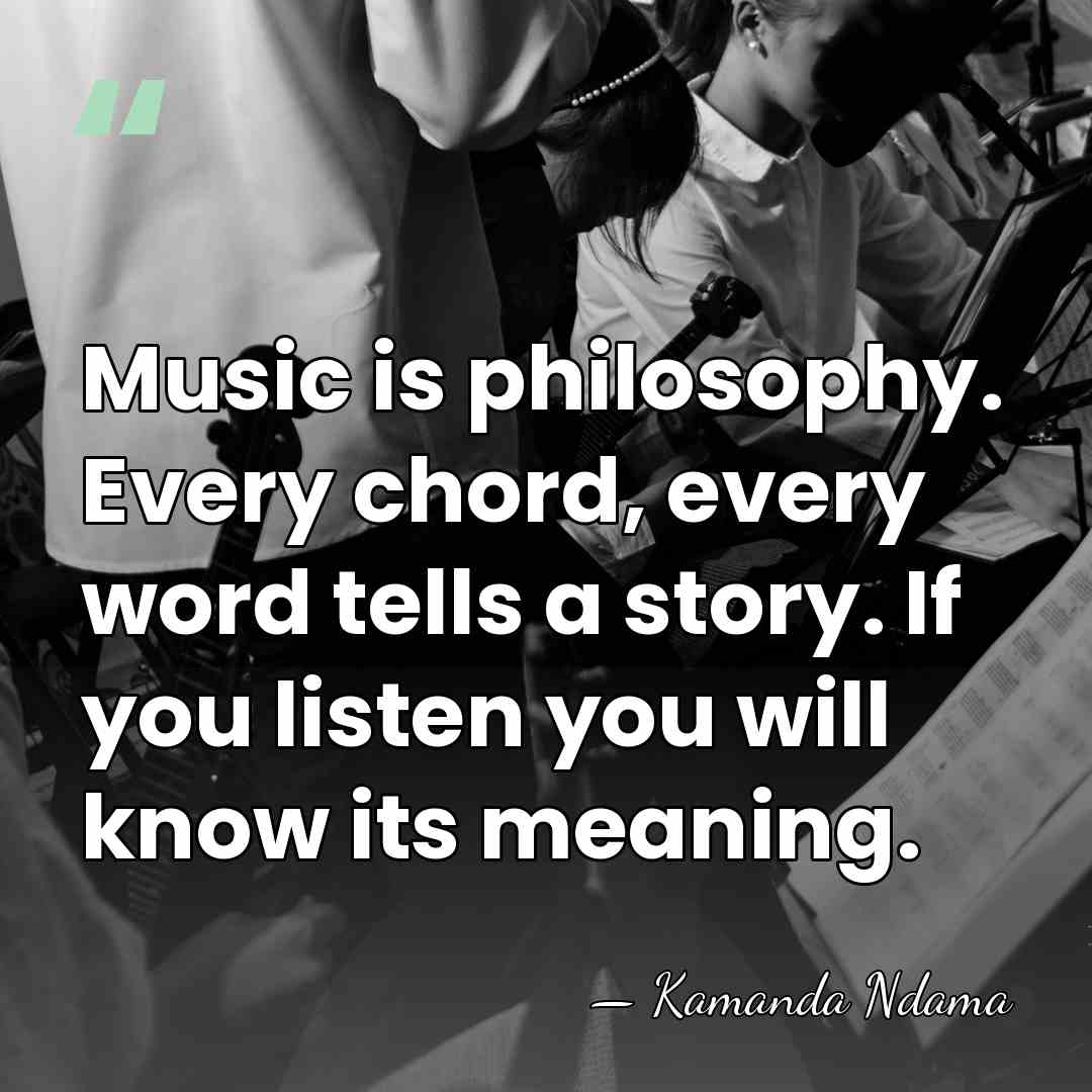 Music is philosophy. Every chord, every word tells a story. If you&hellip; - Kamanda Ndama