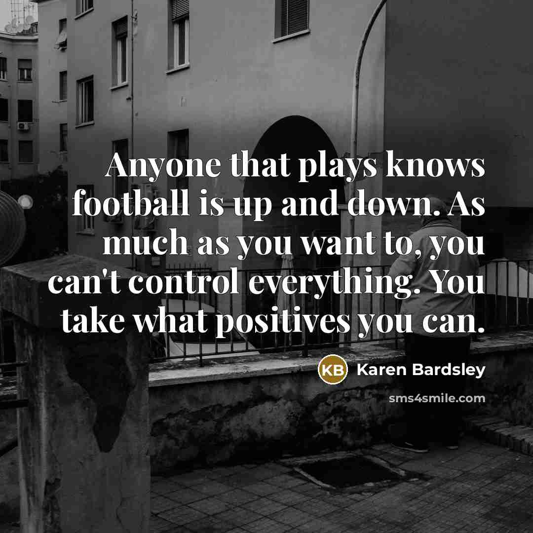 “Anyone that plays knows football is up and down. As…” quote by Karen Bardsley