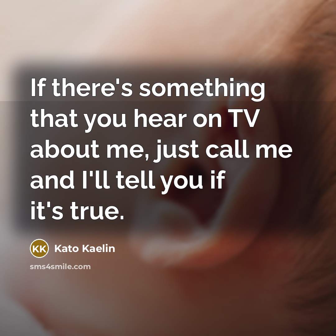 “If there's something that you hear on TV about me,…” quote by Kato Kaelin