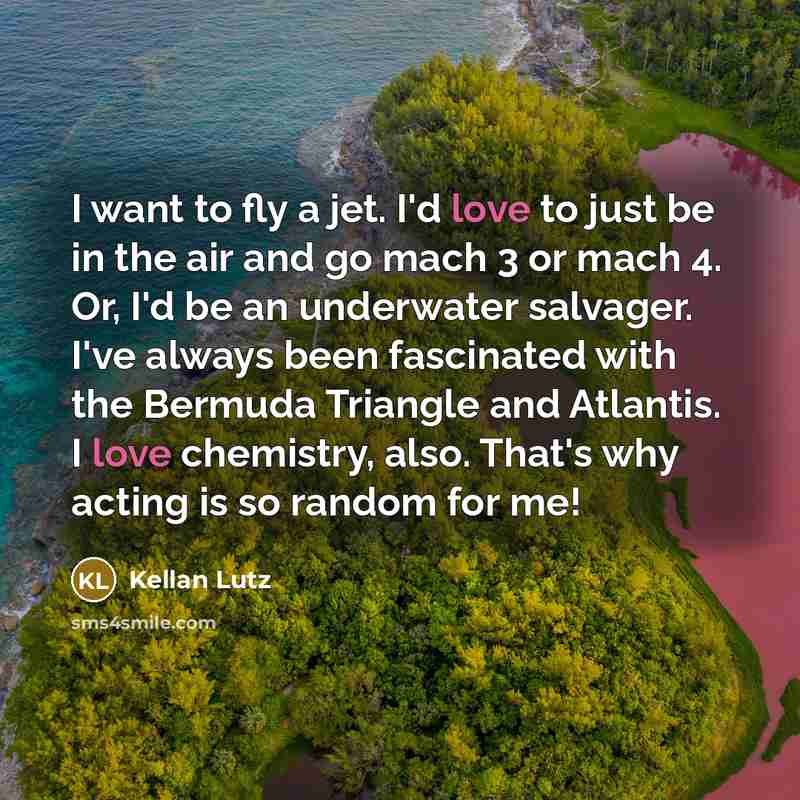 “I want to fly a jet. I'd love to just…” quote by Kellan Lutz