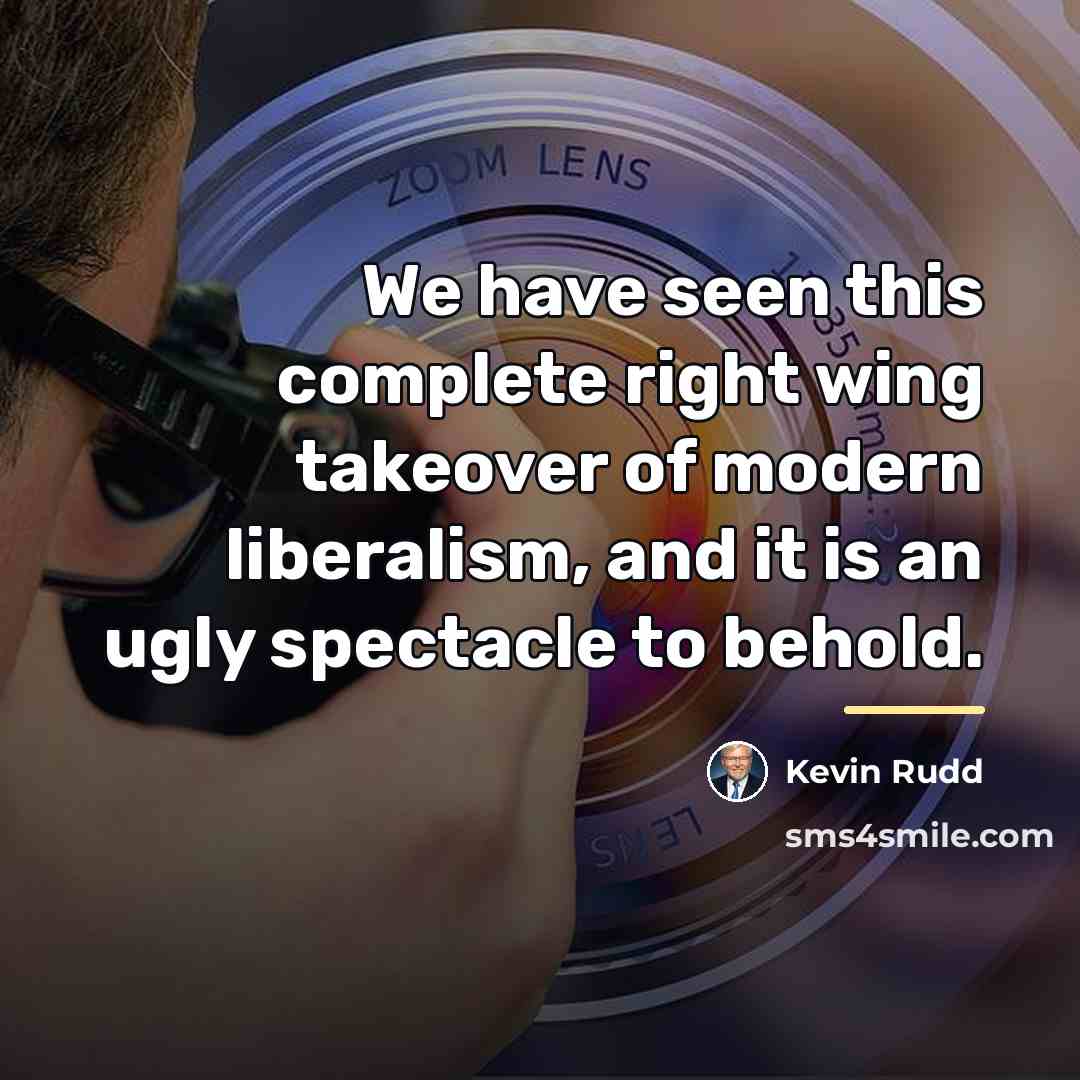 “We have seen this complete right wing takeover of modern…” quote by Kevin Rudd