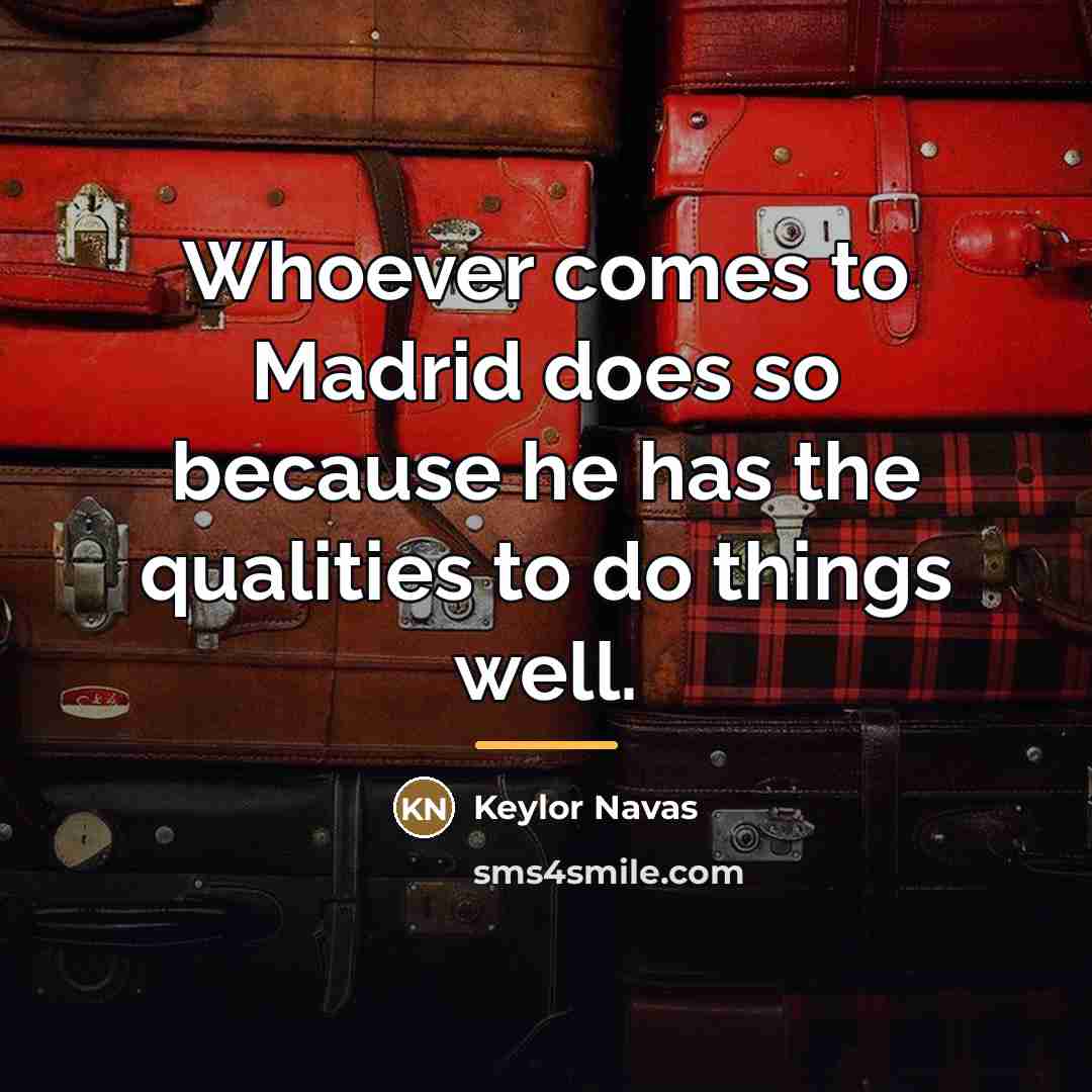 “Whoever comes to Madrid does so because he has the…” quote by Keylor Navas