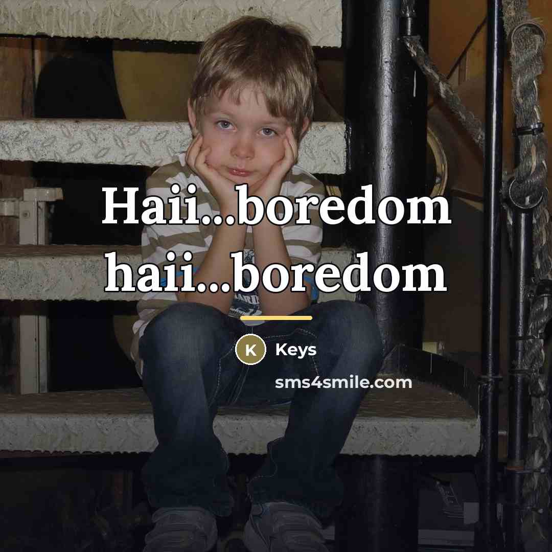 “Haii...boredom haii...boredom…” quote by Keys