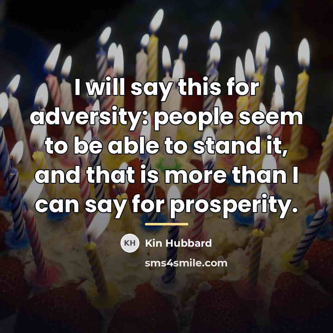 “I will say this for adversity: people seem to be…” quote by Kin Hubbard