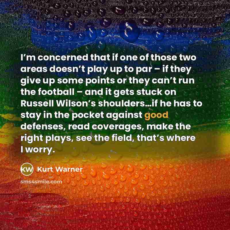 “I’m concerned that if one of those two areas doesn’t…” quote by Kurt Warner