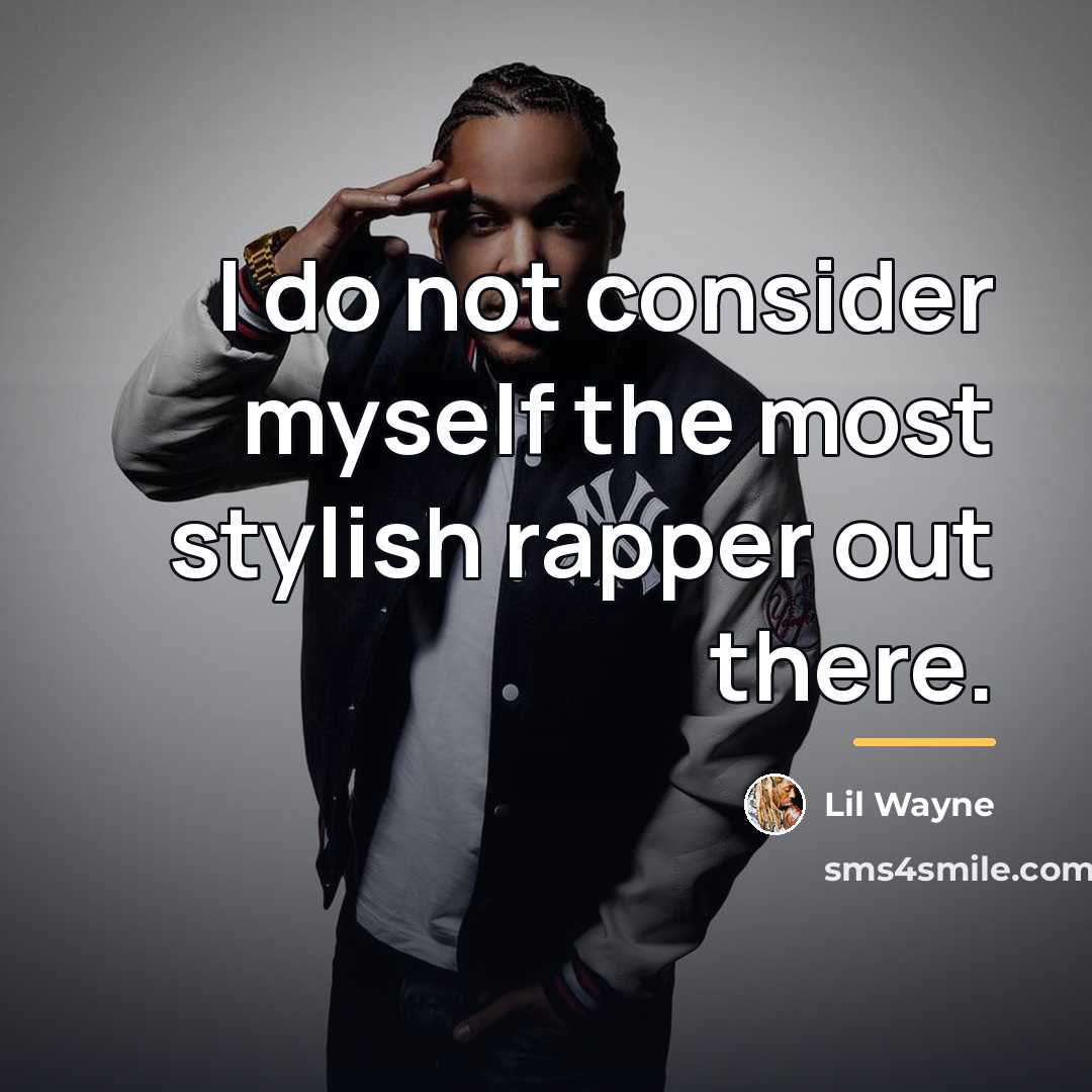 “I do not consider myself the most stylish rapper out…” quote by Lil Wayne