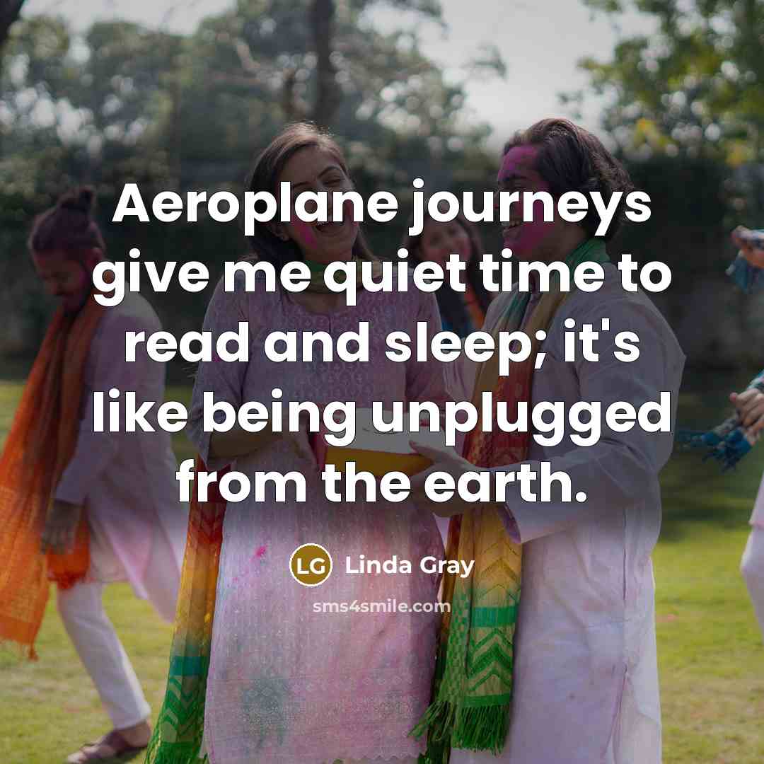 “Aeroplane journeys give me quiet time to read and sleep;…” quote by Linda Gray