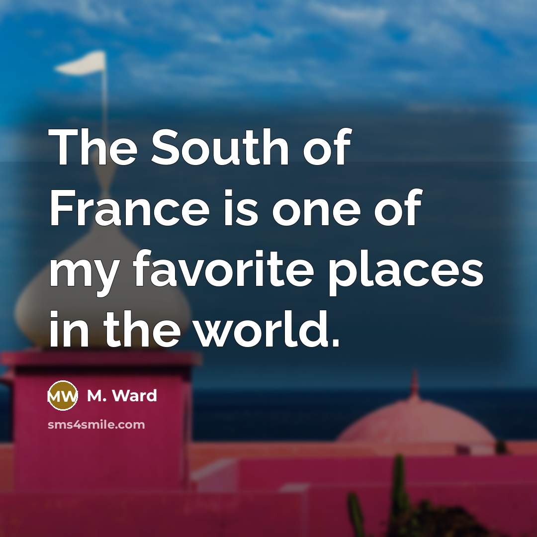 “The South of France is one of my favorite places…” quote by M. Ward