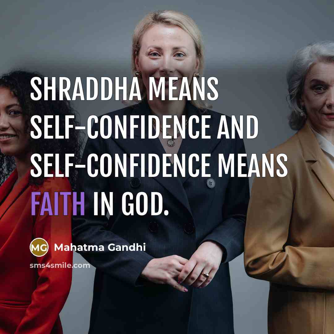 “Shraddha means self-confidence and self-confidence means faith in God.…” quote by Mahatma Gandhi
