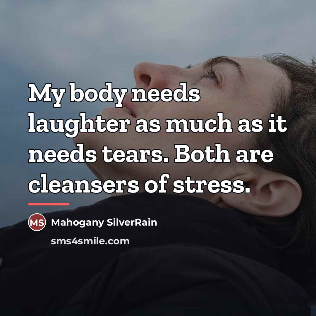 “My body needs laughter as much as it needs tears.…” quote by Mahogany SilverRain