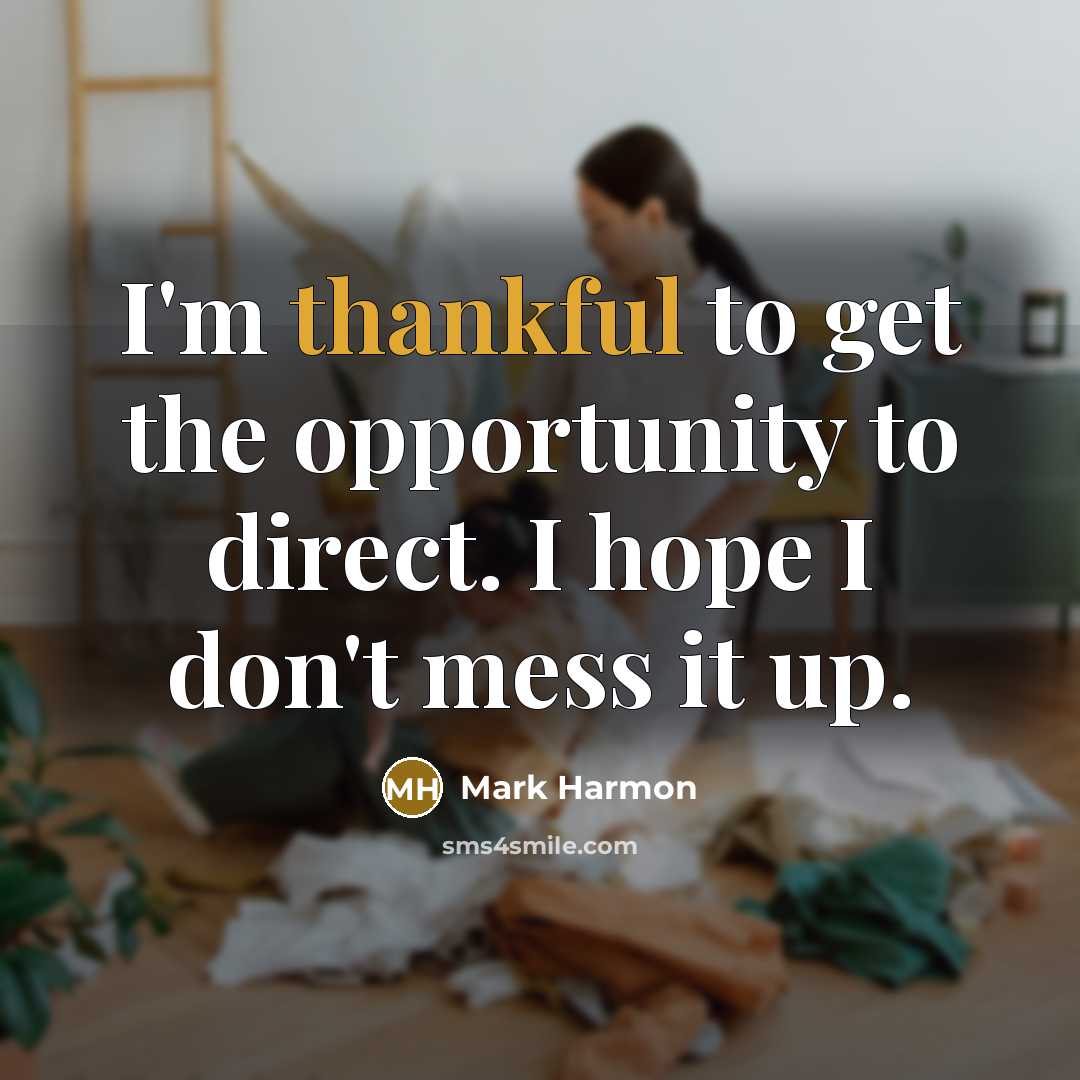 “I'm thankful to get the opportunity to direct. I hope…” quote by Mark Harmon