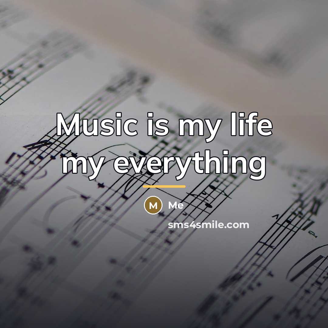“Music is my life my everything…” quote by Me