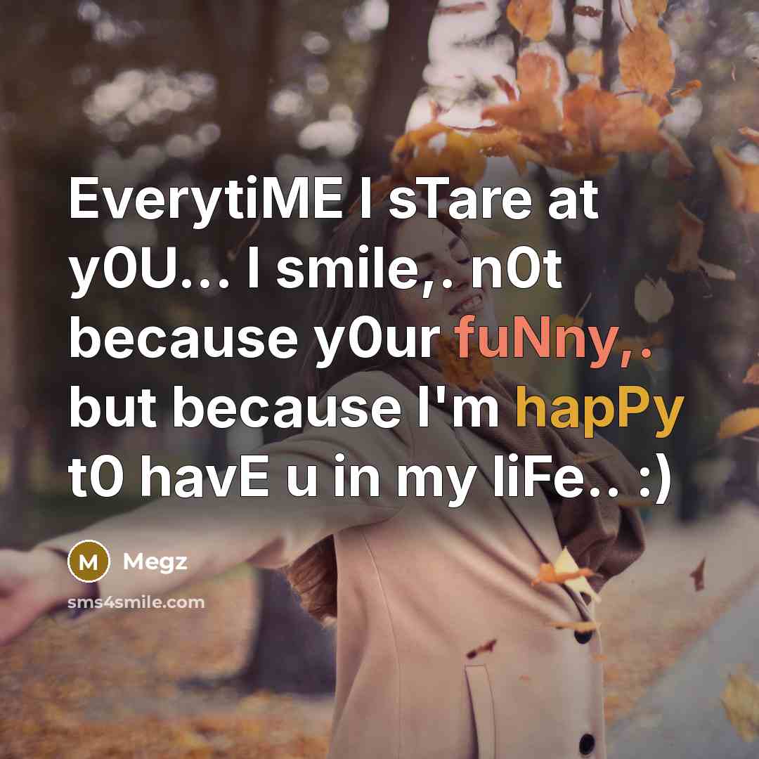 “EverytiME I sTare at y0U... I smile,. n0t because y0ur…” quote by Megz