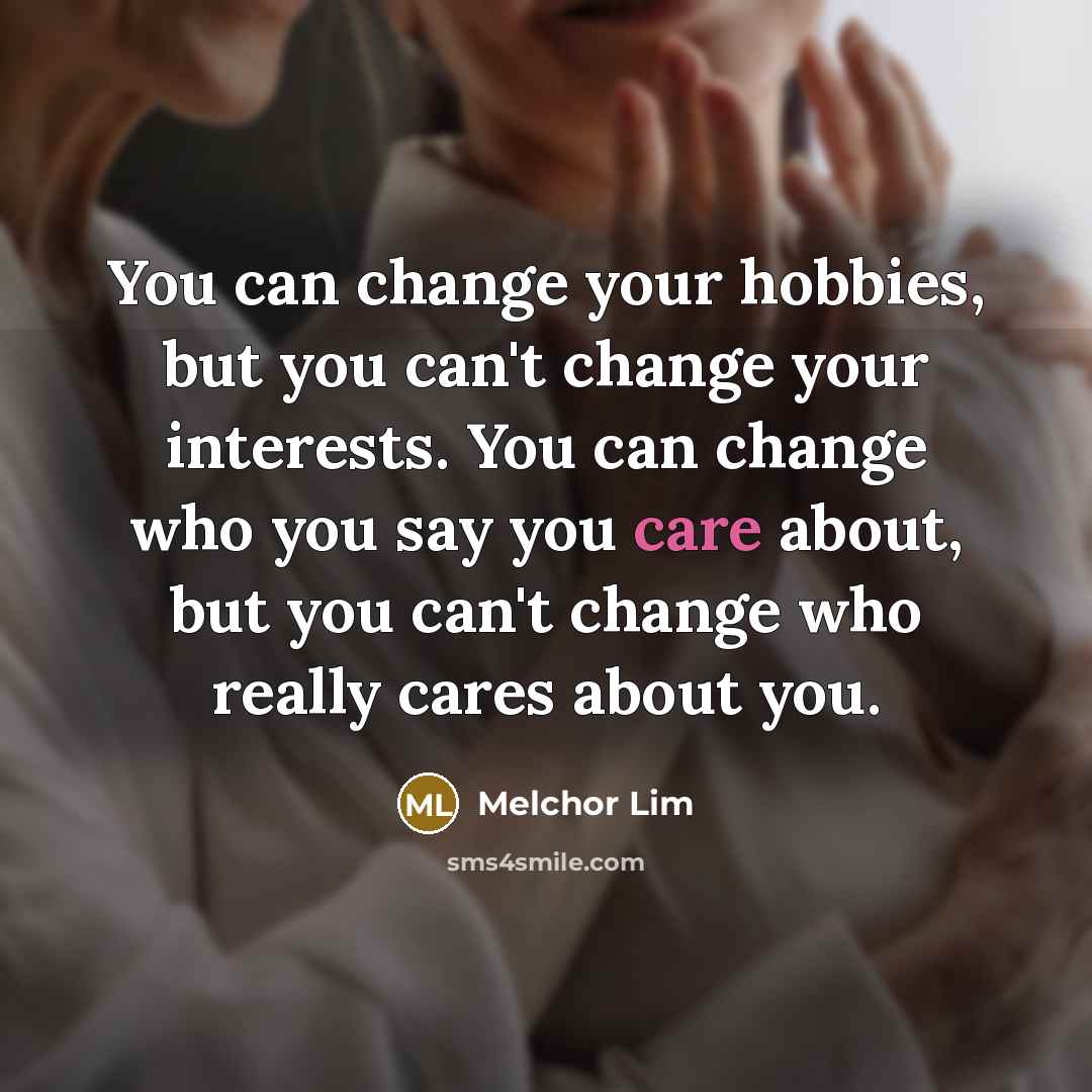 “You can change your hobbies, but you can't change your…” quote by Melchor Lim
