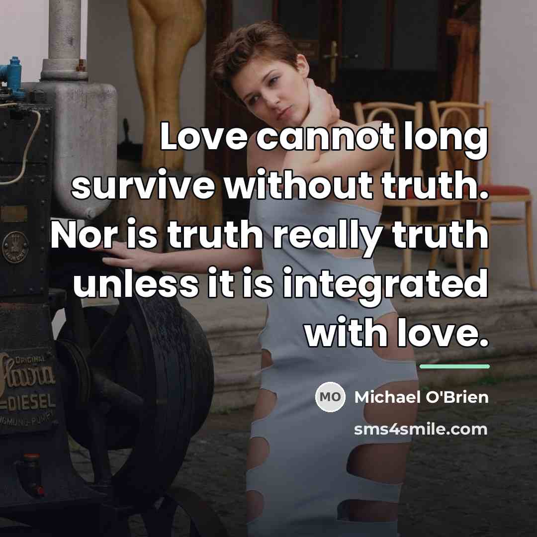 “Love cannot long survive without truth. Nor is truth really…” quote by Michael O'Brien