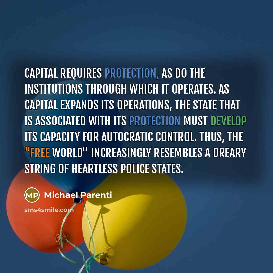 “Capital requires protection, as do the institutions through which it…” quote by Michael Parenti