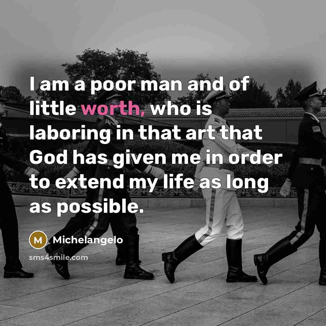 “I am a poor man and of little worth, who…” quote by Michelangelo