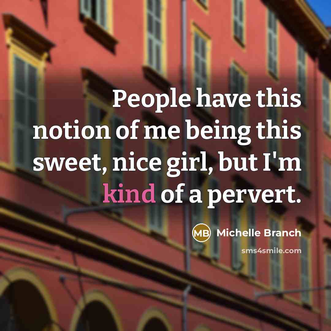 “People have this notion of me being this sweet, nice…” quote by Michelle Branch
