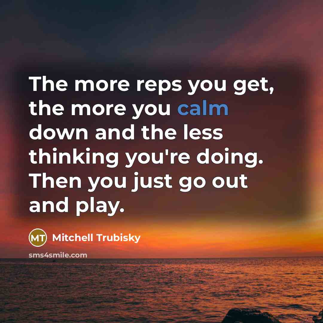 “The more reps you get, the more you calm down…” quote by Mitchell Trubisky