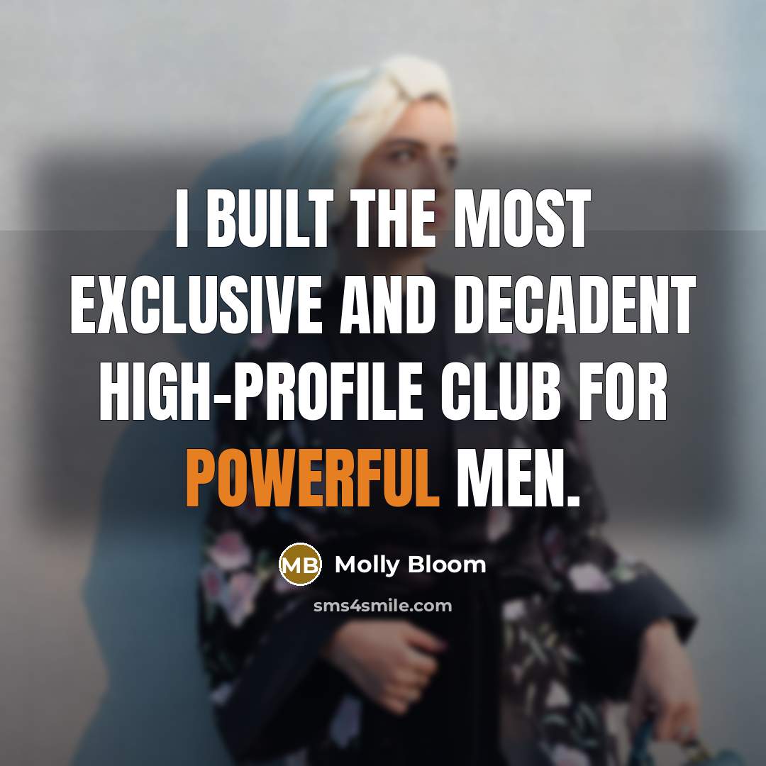 “I built the most exclusive and decadent high-profile club for…” quote by Molly Bloom