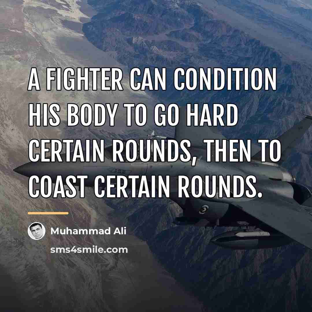 “A fighter can condition his body to go hard certain…” quote by Muhammad Ali