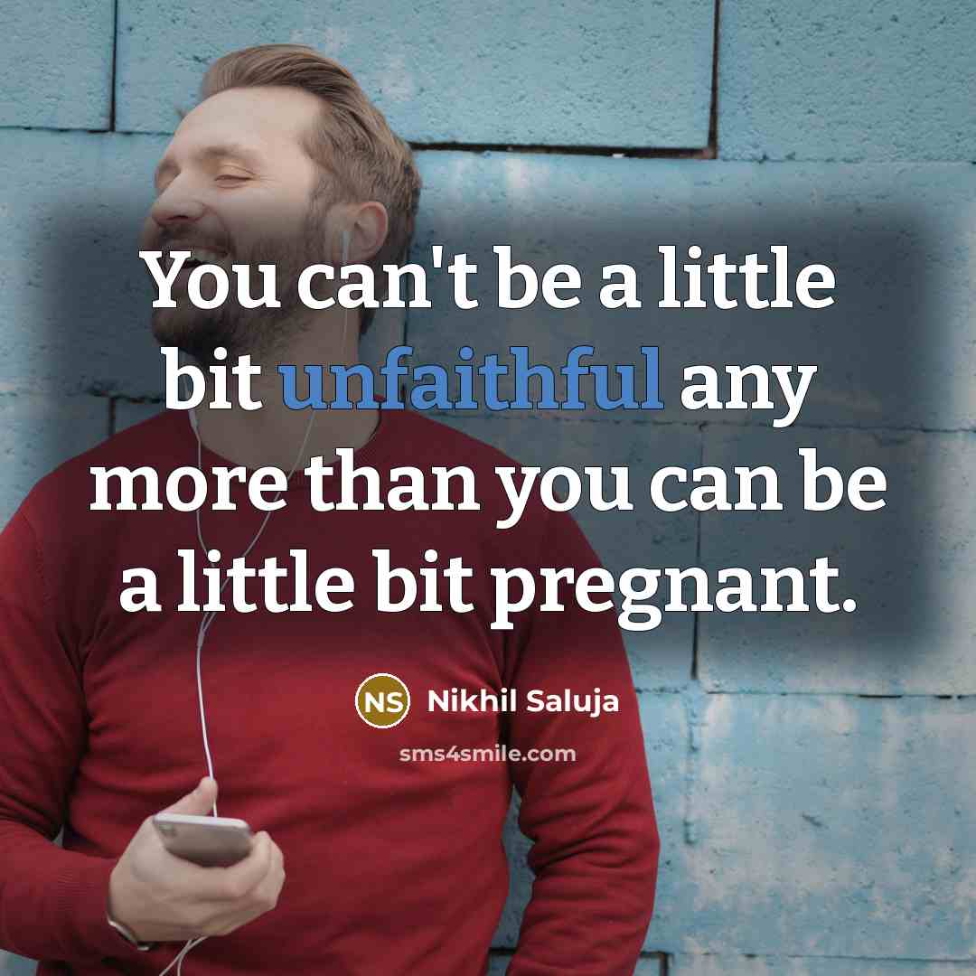 “You can't be a little bit unfaithful any more than…” quote by Nikhil Saluja